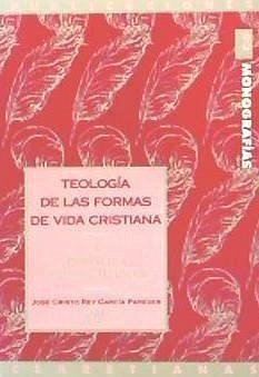 Teología de las formas de la vida cristiana - García Paredes, José Cristo Rey