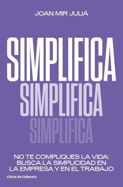Cover Simplifica : no te compliques la vida : busca la simplicidad en la empresa y en el trabajo