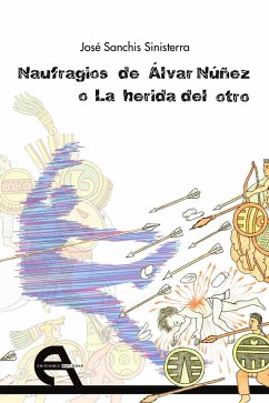 Naufragios de Álvar Núñez o La herida del otro - Sanchís Sinisterra, José