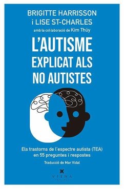 L'autisme explicat als no autistes : els trastorns de lespectre autista (TEA) en 55 preguntes i respostes - Thúy, Kim; Harrisson, Brigitte; St-Charles, Lise; Vidal Aparicio, Mar