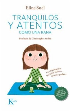 Tranquilos Y Atentos Como Una Rana: La Meditación Para Los Niños . . . Con Sus Padres - Snel, Eline