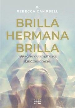 Brilla, hermana, brilla : libera tu mujer interior indómita y sabia - Campbell, Rebecca