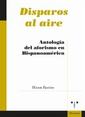 Disparos al aire : antología del aforismo en Hispanoamérica