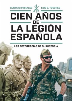 Cien años de la Legión española : las fotografías de su historia - Togores Sánchez, Luis Eugenio; Morales Delgado, Gustavo; Togores, Luis E