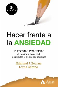 Hacer frente a la ansiedad : 10 formas prácticas de aliviar la ansiedad, los miedos y las preocupaciones - Bourne, Edmund J.; Garano, Lorna