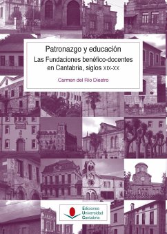 Patronazgo y educación : las fundaciones benéfico-docentes en Cantabria, siglos XIX-XX - Río Diestro, Carmen del