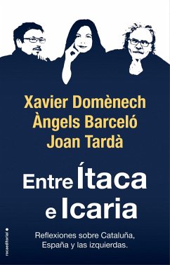 Entre Ítaca e Icaria : reflexiones sobre Cataluña, España y las izquierdas - Domènech Sampere, Xavier; Tardà, Joan; Barceló, Àngels