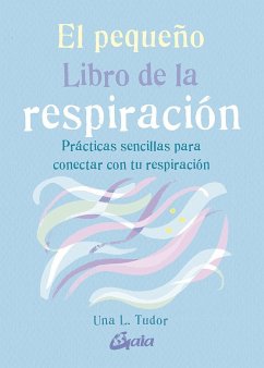 El pequeño libro de la respiración : prácticas sencillas para conectar con tu respiración - Tudor, Una L.