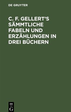 C. F. Gellert¿s sämmtliche Fabeln und Erzählungen in drei Büchern