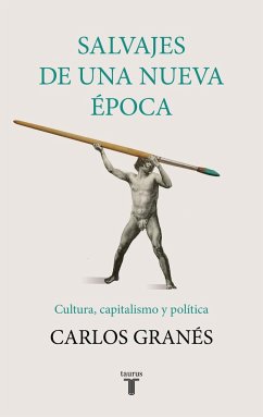 Salvajes de una nueva época - Granés, Carlos