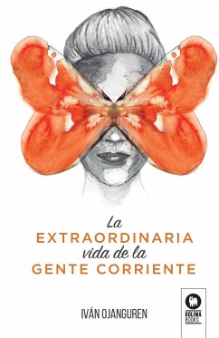 La extraordinaria vida de la gente corriente - Ojanguren Llanes, Iván