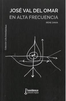 José Val del Omar en alta frecuencia : investigación a través de sus escritos - Davia Martínez, Irene