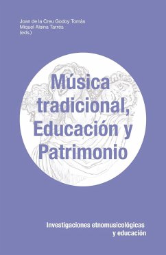 Música tradicional, educación y patrimonio : investigaciones etnomusicológicas y educación - Ayats i Abeyà, Jaume; Godoy Tomàs, Joan de la Creu . . . [et al.