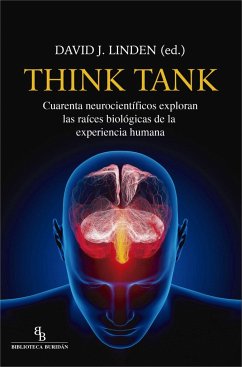 Think Tank : cuarenta neocientíficos exploran las raíces biológicas de la experiencia humana - Linden, David J.