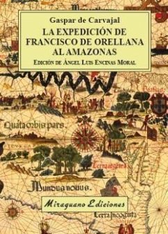 La expedición de Francisco de Orellana al Amazonas - Carvajal, Gaspar De; Encinas Moral, Ángel Luis