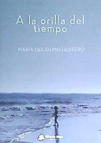 A la orilla del tiempo - Olmo Herrero, María del