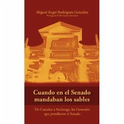 Cuando en el Senado mandaban los sables : de Castaños a Azcárraga, los militares que presidieron el Senado - Rodríguez González, Miguel Ángel