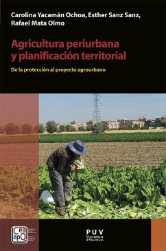 Agricultura periurbana y planificación territorial : de la protección al proyecto agrourbano - Mata Olmo, Rafael; Sanz Sanz, Esther; Yacamán Ochoa, Carolina