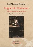 MIGUEL DE CERVANTES. EL POETA QUE FUE NOVELISTA MIGUEL DE CERVANTES. EL POETA QUE FUE NOVELISTA