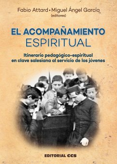 El acompañamiento espiritual : itinerario pedagógico-espiritual en clave salesiana al servicio de los jóvenes - García Guinea, Miguel Ángel; García Morcuende, Miguel Ángel; Hernández García, José Antonio