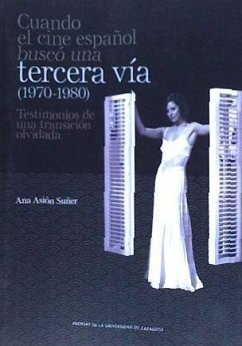 Cuando el cine español buscó una tercera vía, 1970-1980 : testimonios de una transición olvidada - Asión Suñer, Ana