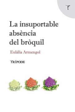 La insuportable absència del bròquil - Armengol Abril, Eulàlia La insuportable absència del bròquil - Armengol Abril, Eulàlia