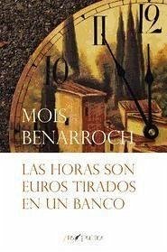 Las horas son euros tirados en un banco - Benarroch, Moshe