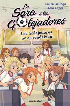 Les Golejadores no es rendeixen : La Sara i les Golejadores 5 - Gallego García, Laura; López, Laia; López López, Laia