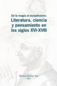 De la magia al escepticismo : literatura, ciencia y pensamiento en los siglos XVI-XVIII - Montaner Frutos, Alberto; Gernert, Folke; Sánchez Ruiz, Mariona