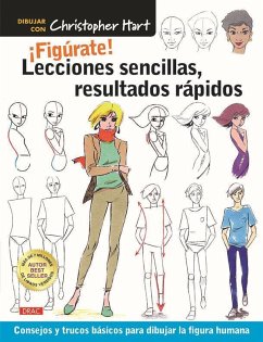 Lecciones sencillas, resultados rápidos : consejos y trucos básicos para dibujar la figura humana - Hart, Christopher