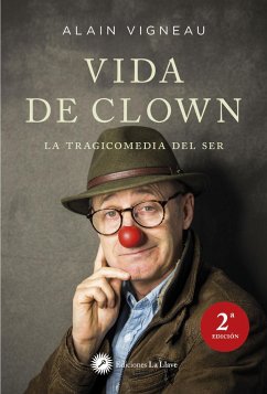 Vida de clown : la tragicomedia del ser - Vigneau, Alain