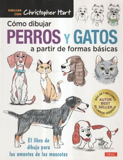 Cómo pintar perros y gatos a partir de formas básicas : el libro de dibujo para los amantes de las mascotas - Hart, Christopher