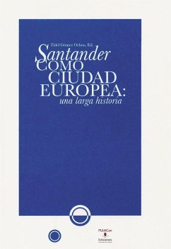 Santander como ciudad europea : una larga historia - Gómez Ochoa, Fidel