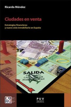 Ciudades en venta : estrategias financieras y nuevo ciclo inmobiliario en España - Méndez, Ricardo; Méndez Gutiérrez del Valle, Ricardo . . . [et al.