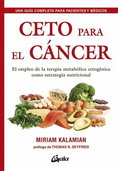 Ceto para el cáncer : el empleo de la terapia metabólica cetogénica como estrategia nutricional - Kalamian, Miriam