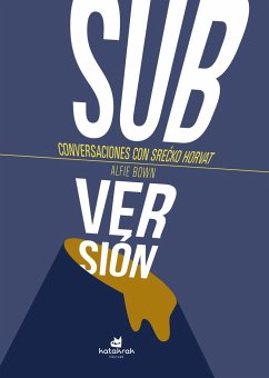 ¡Subversión! : conversaciones con Srecko Horvat - Horvat, Srecko; Bown, Alfie