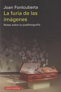 La furia de las imágenes : notas sobre la postfotografía - Fontcuberta Villà, Joan