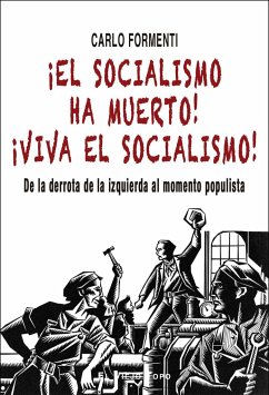 ¡El socialismo ha muerto! ¡Viva el socialismo! : de la derrota de la izquierda al momento populista - Formenti, Carlo