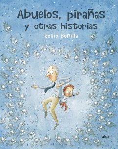 Abuelos, Pirañas Y Otras Historias - Bonilla, Rocio