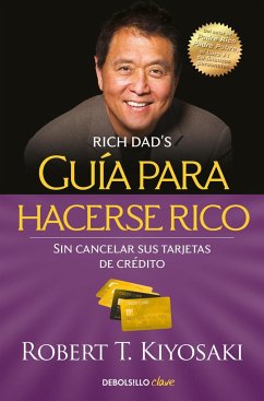 Guía para hacerse rico sin cancelar sus tarjetas de crédito - Kiyosaki, Robert T.