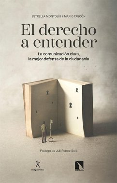 El derecho a entender : la comunicación clara, la mejor defensa de la ciudadanía - Montolío Durán, Estrella; Tascón, Mario