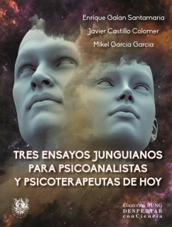 Tres ensayos junguianos para psicoanalistas y psicoterapeutas de hoy - Castillo Colomer, Javier; Galán Santamaría, Enrique; García García, Mikel