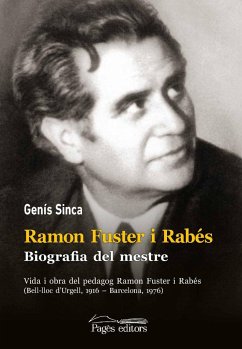 Ramon Fuster i Rabés. Biografia del mestre : Vida i obra del pedagog Ramon Fuster i Rabés (Bell-lloc dUrgell, 1916  Barcelona, 1976) - Sinca, Genís