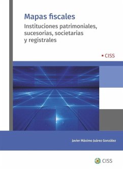 Cover Mapas fiscales: Instituciones patrimoniales, sucesorias, societarias y registrales