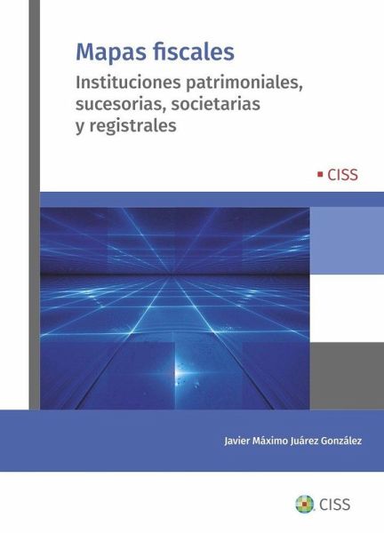 Mapas fiscales: Instituciones patrimoniales, sucesorias, societarias y registrales Mapas fiscales: Instituciones patrimoniales, sucesorias, societarias y registrales