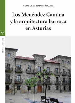 Los Menéndez Camino y la arquitectura barroca en Asturias - Madrid Álvarez, Vidal de la