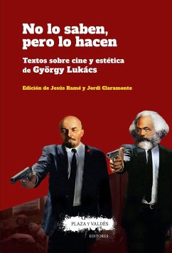 NO LO SABEN, PERO LO HACEN: Textos sobre cine y estética de György Lukács