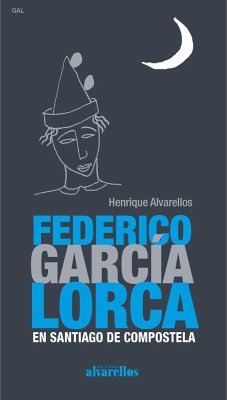Federico García Lorca en Santiago de Compostela - Alvarellos, Enrique