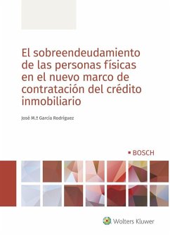 El sobreendeudamiento de las personas físicas en el nuevo marco de contratación del crédito inmobiliario - García Rodríguez, José Mª