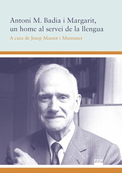 Antoni M. Badia i Margarit, un home al servei de la llengua - Badia I Margarit, Antoni M.